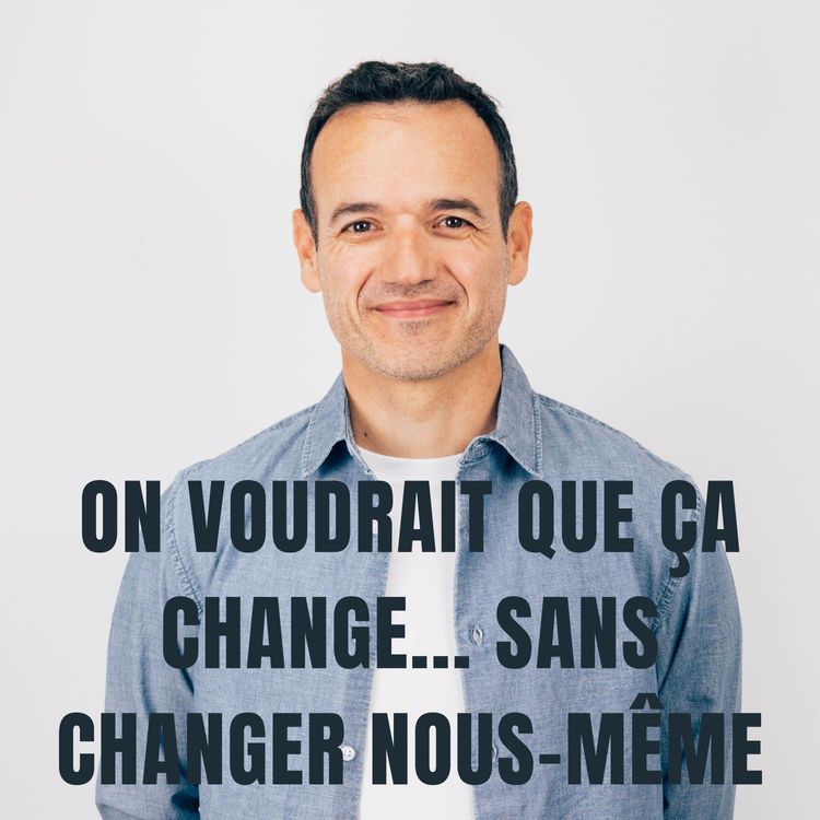 cover art for On voudrait que ça Change... Sans Changer nous-même...