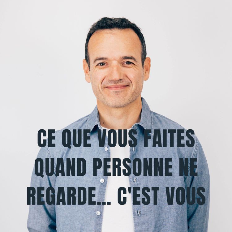 cover art for Ce que vous Faites quand Personne ne Regarde… c'est Vous