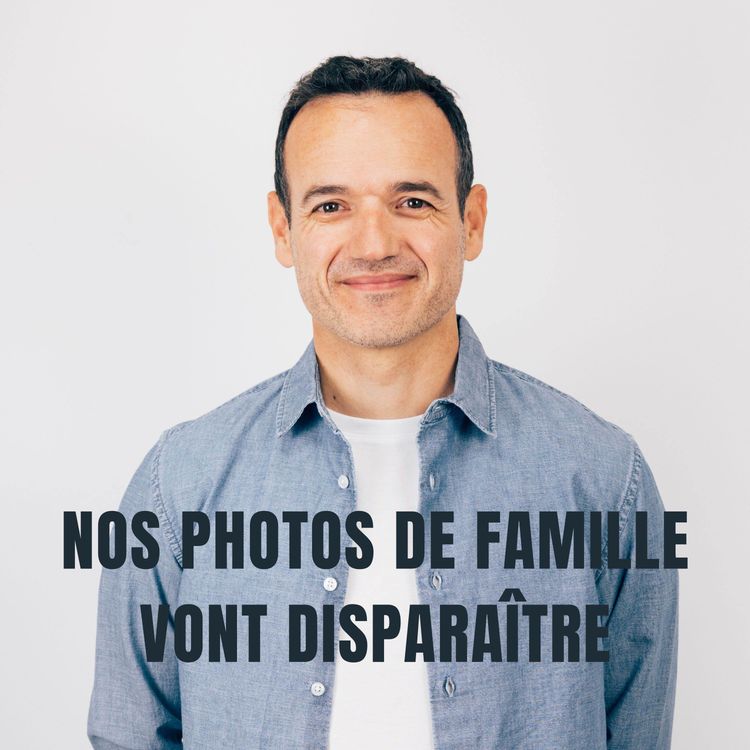 cover art for Nos Photos de Famille vont Disparaître (et c'est notre Faute)