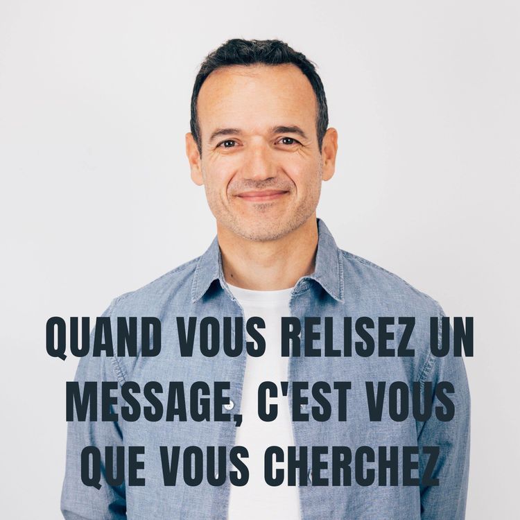 cover art for Quand vous Relisez un message, c'est Vous que vous Cherchez