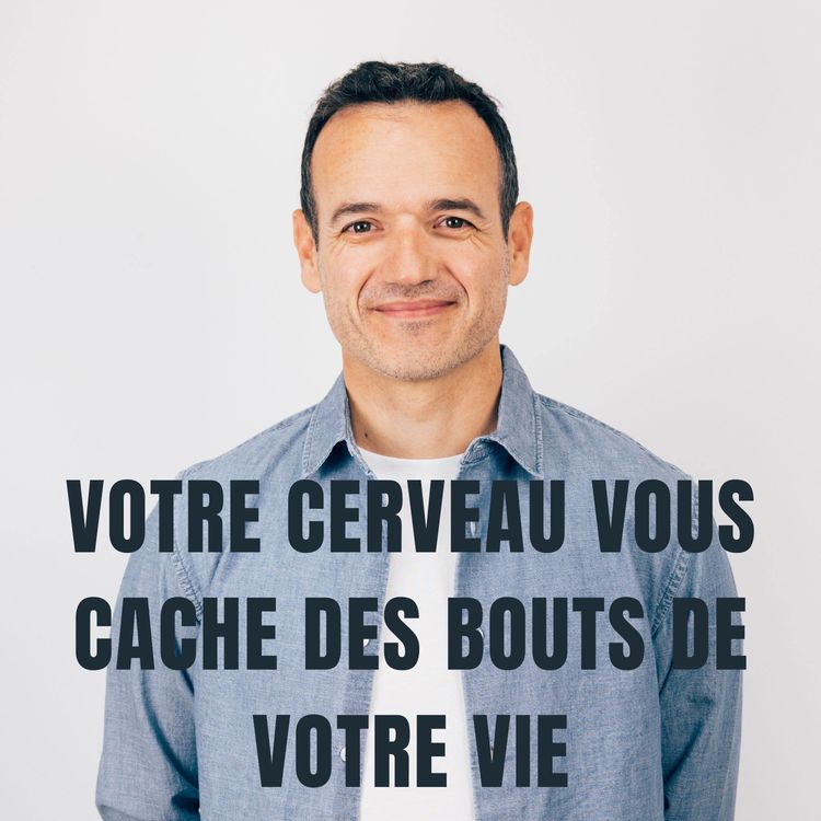 cover art for Votre Cerveau vous Cache des Bouts de votre Vie