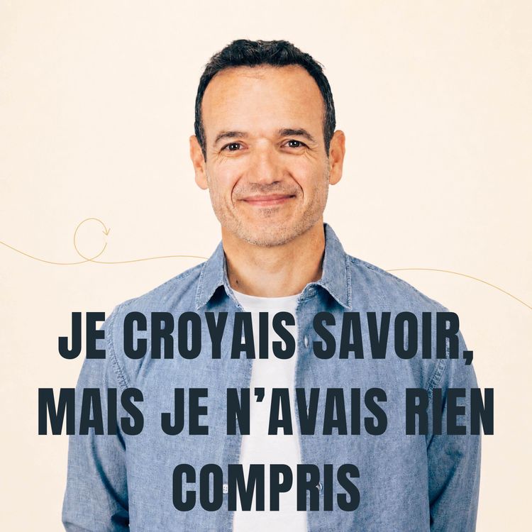 cover art for Je croyais Savoir, mais je n’avais rien Compris [ REDIFF ÉTÉ ]