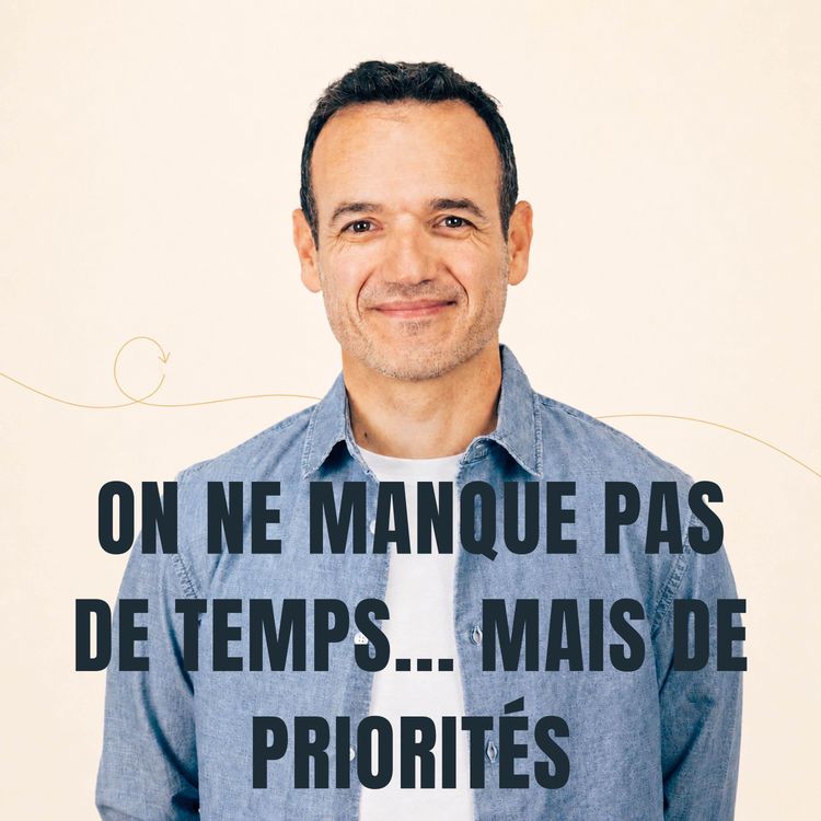 cover art for On ne manque pas de Temps… on manque de Priorités [ REDIFF ÉTÉ ]