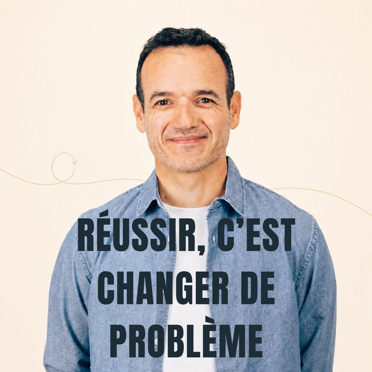 cover art for Quand on Réussit quelque chose, on ne fait que changer de Problème [ REDIFF ÉTÉ ]