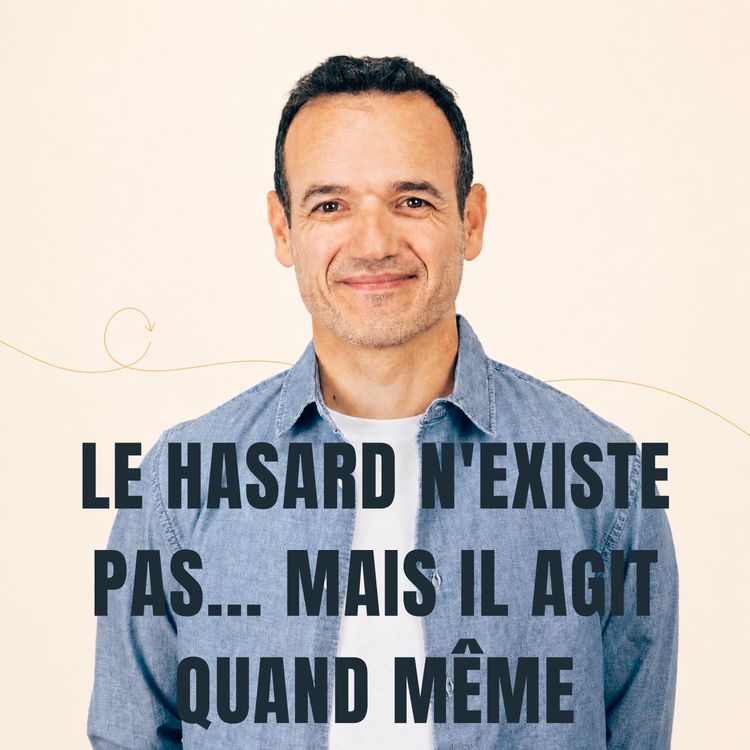 cover art for Le Hasard n’existe pas… mais il Agit quand même [ REDIFF ÉTÉ ]