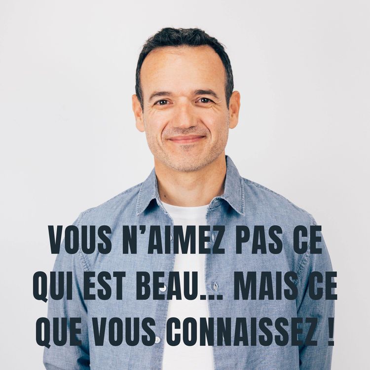 cover art for Vous n’Aimez pas ce qui est Beau... Mais ce que vous Connaissez !