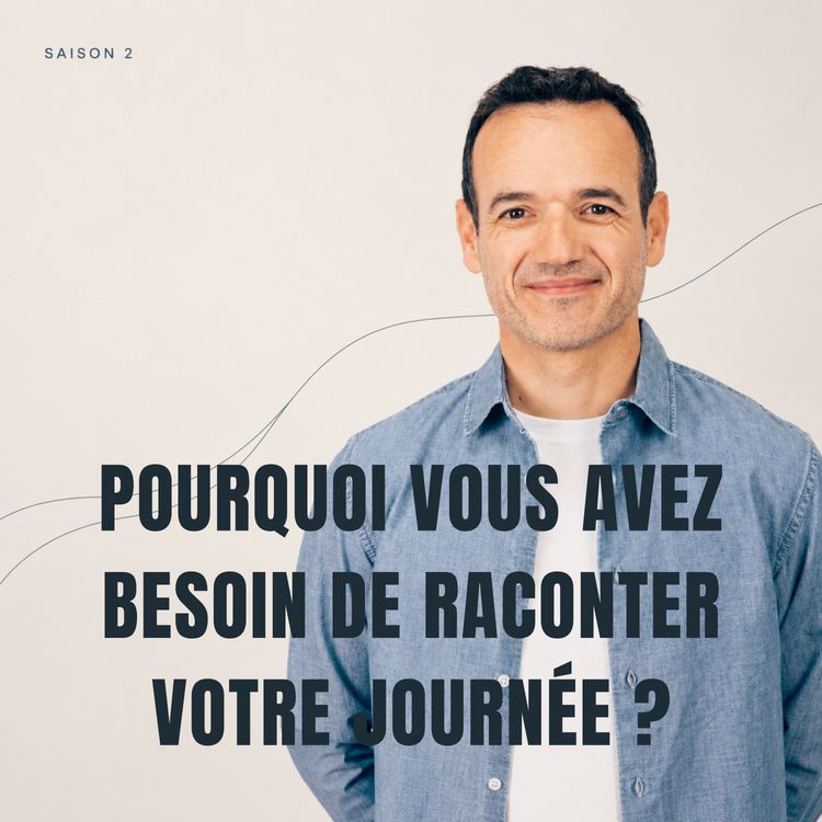 cover art for Pourquoi vous Avez Besoin de Raconter votre Journée ?