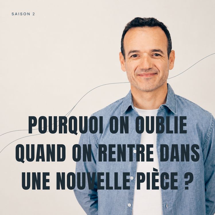 cover art for Pourquoi on Oublie tout quand on Rentre dans une Nouvelle Pièce ?