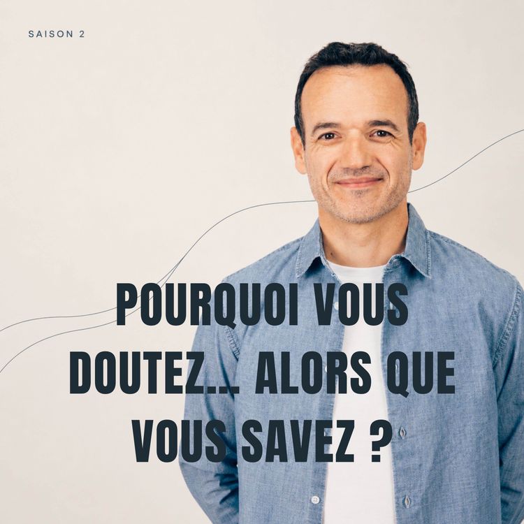 cover art for Pourquoi vous Doutez… alors que vous Savez ?