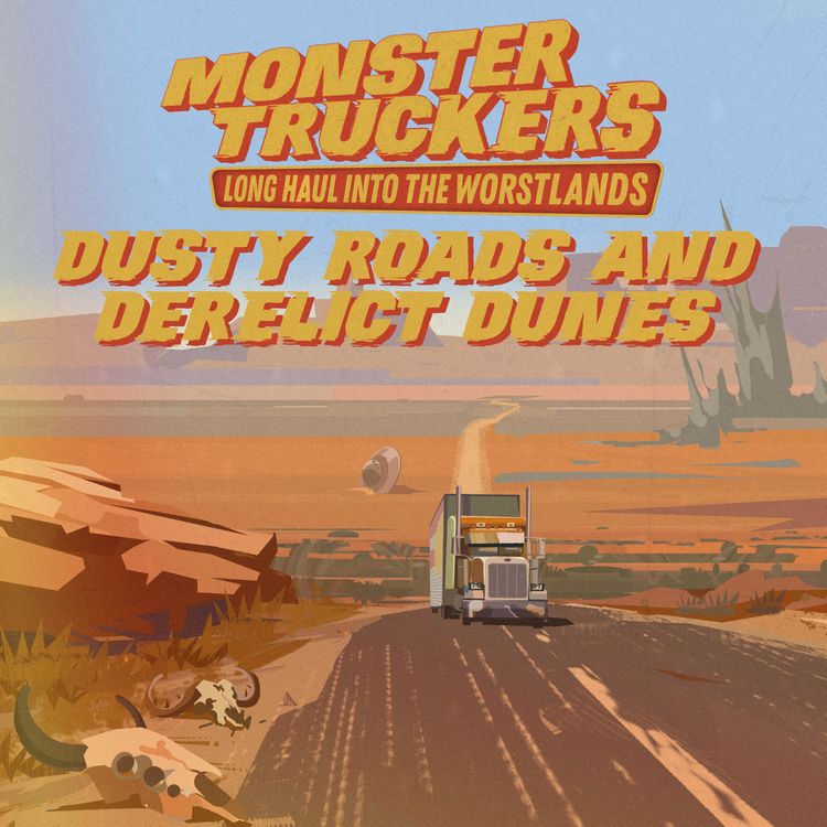 cover art for Monster Truckers: Dusty Roads & Derelict Dunes | Pt. 1 | 5 by 5, Freak Shows!