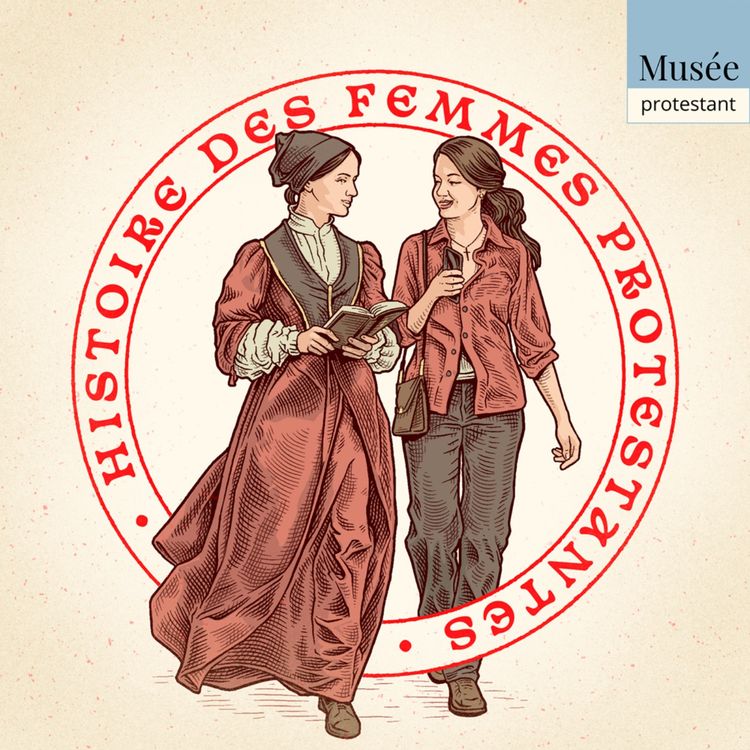 cover art for La Réforme protestante, de nouveaux modèles de femmes ? - Histoire des femmes protestantes - Episode 1