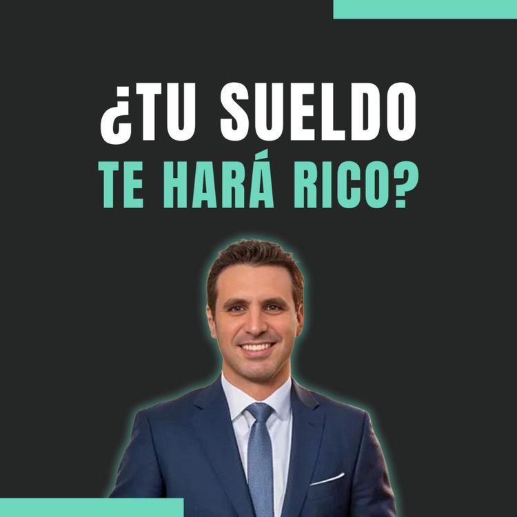 cover art for 💼 💸 ¿Solo con tu sueldo te harás rico?