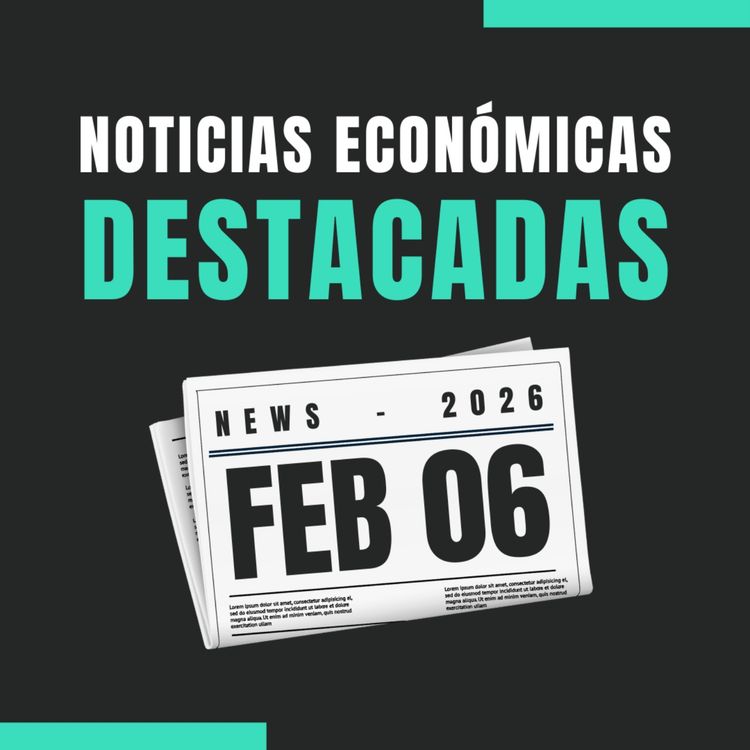 cover art for 🗞️ Noticias económicas destacadas  📅 06/02/2026