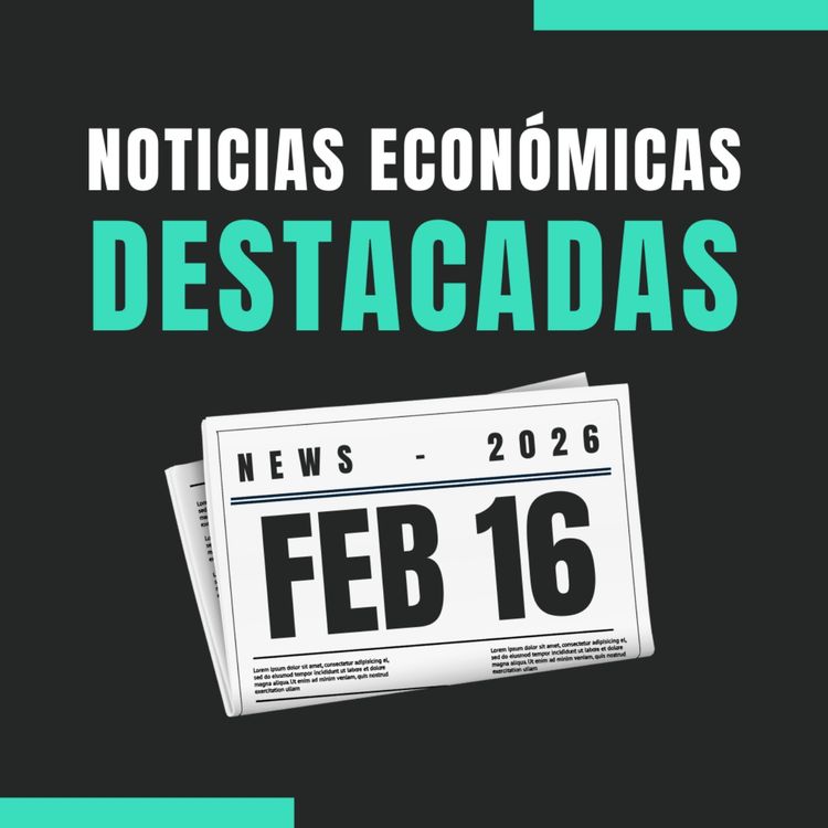 cover art for 🗞️ Noticias económicas destacadas 📅 16/02/2026