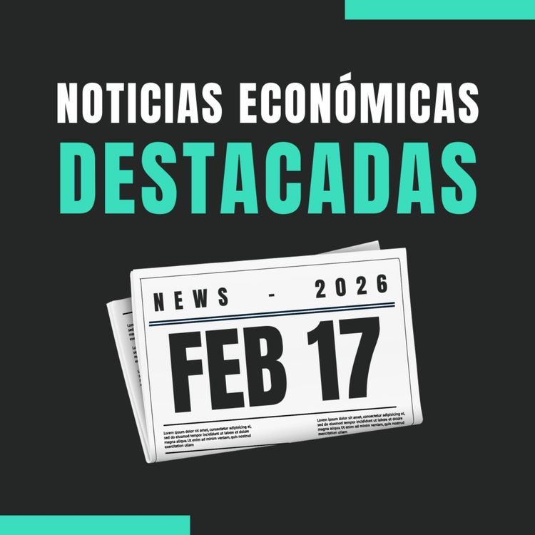 cover art for 🗞️ Noticias económicas destacadas 📅 17/02/2026