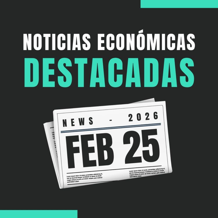 cover art for 🗞️ Noticias económicas destacadas 📅 25/02/2026