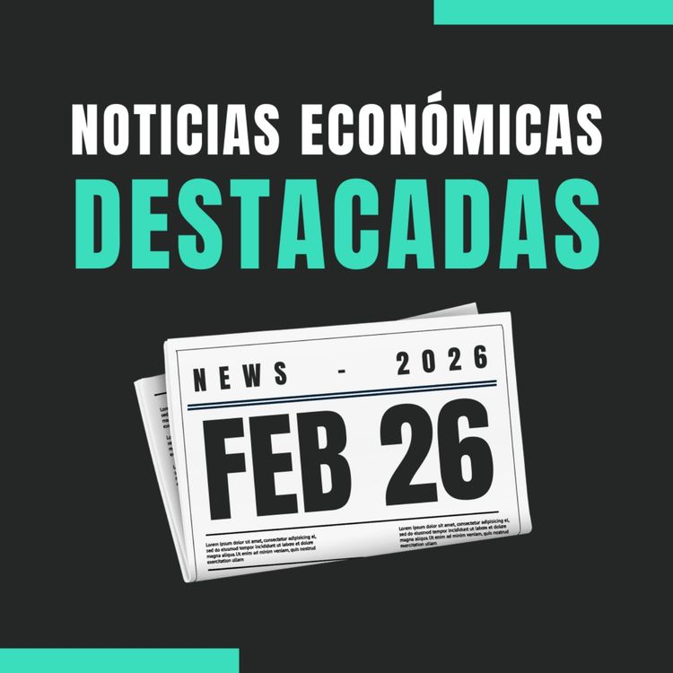 cover art for 🗞️ Noticias económicas destacadas 📅 26/02/2026