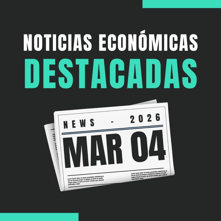 cover art for 🗞️ Noticias económicas destacadas 📅 04/03/2026