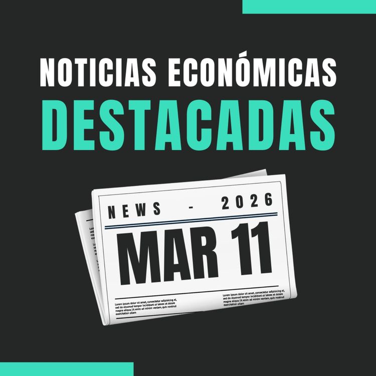cover art for 🗞️ Noticias económicas destacadas 📅 11/03/2026