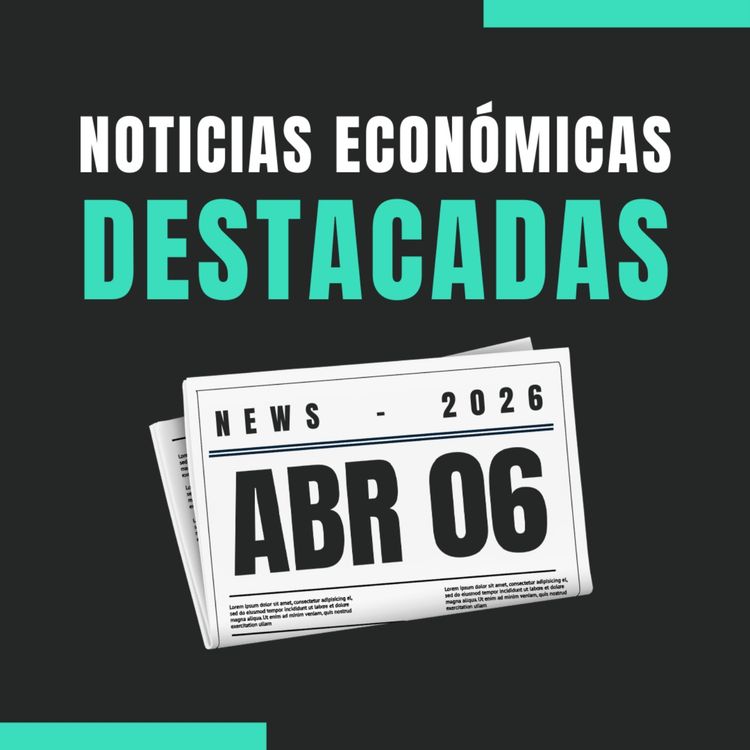 cover art for 🗞️ Noticias económicas destacadas 📅 06/04/2026