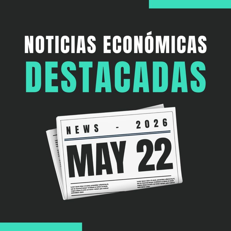 cover art for 🗞️ Noticias económicas destacadas  📅 22/05/2026