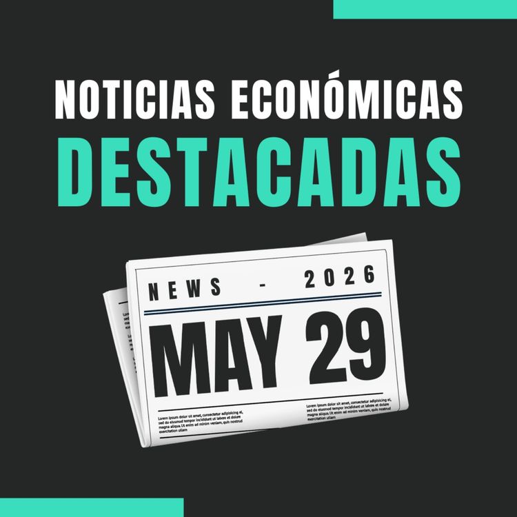 cover art for 🗞️ Noticias económicas destacadas  📅 29/05/2026