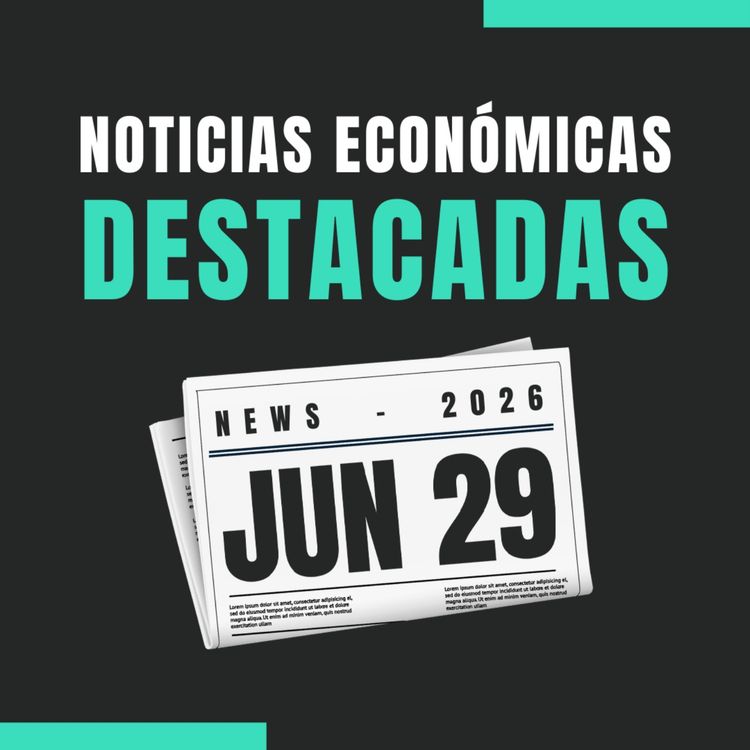 cover art for 🗞️ Noticias económicas destacadas 📅 29/06/2026