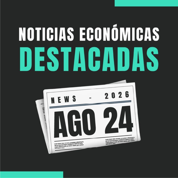 cover art for 🗞️ Noticias económicas destacadas  📅 24/08/2026