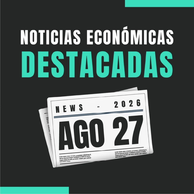 cover art for 🗞️ Noticias económicas destacadas  📅 27/08/2026 