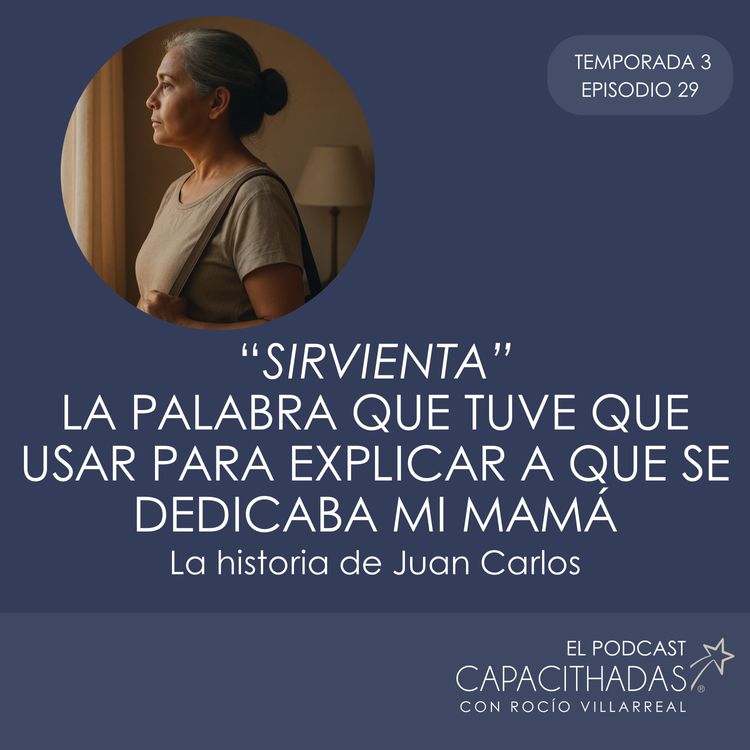 cover art for T3. EP 29 "Sirvienta" la palabra que tuve que usar para explicar a qué se dedicaba mi mamá