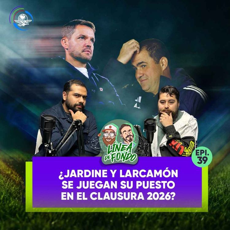 cover art for ¿Jardine y Larcamón se juegan su puesto en el Clausura 2026?