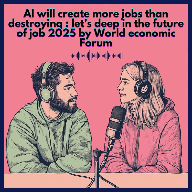 cover art for #46. AI will create more jobs than destroying : let’s deep in the future of job 2025 by World Economic Forum