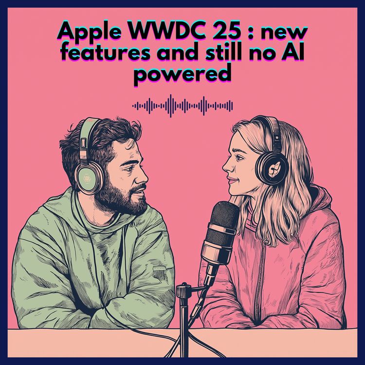 cover art for #67. Apple WWDC 25 : news features and still no AI-powered