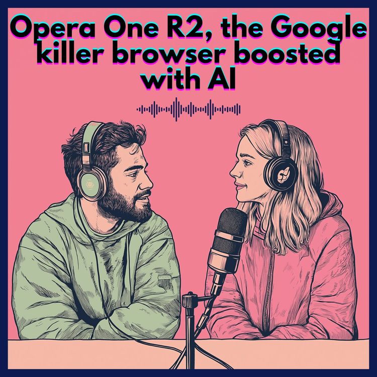 cover art for #30. Opera One R2, the Google killer browser boosted with AI