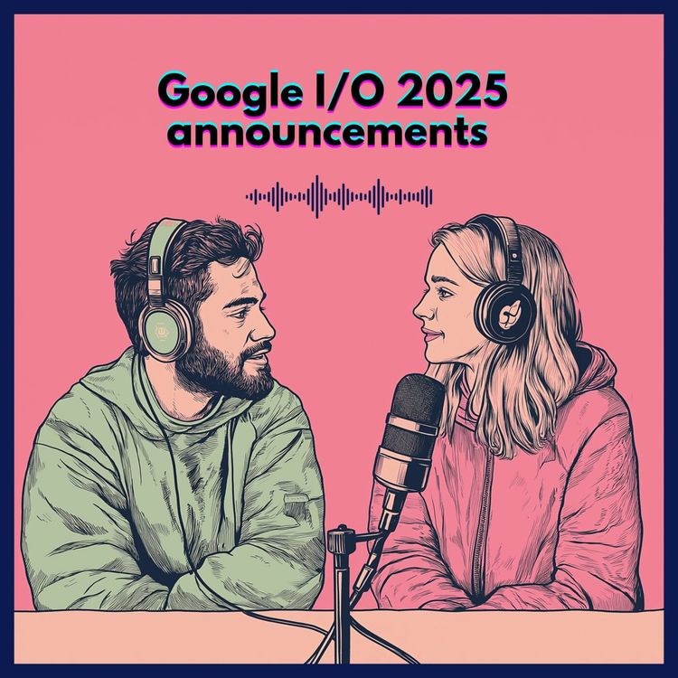 cover art for #66. Google I/O 2025 announcements