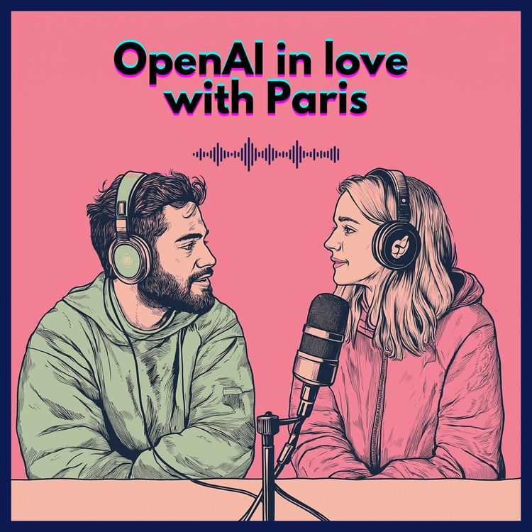 cover art for #10. OpenAI in love with Paris, France