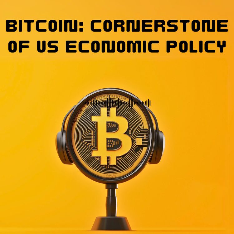 cover art for #46.  Bitcoin: Cornerstone of US Economic Policy