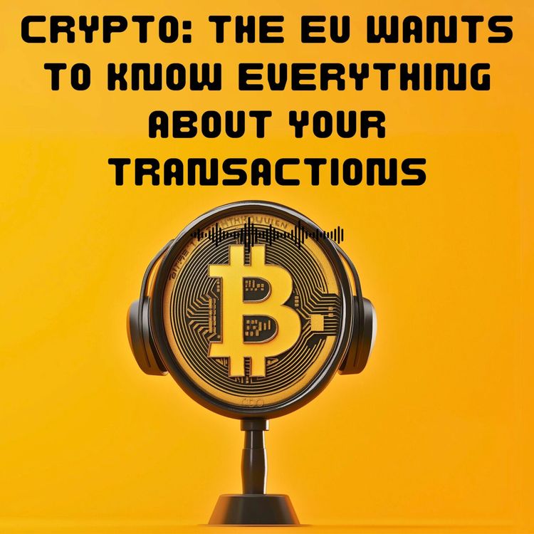 cover art for #40. Crypto: The EU Wants to Know Everything About Your Transactions