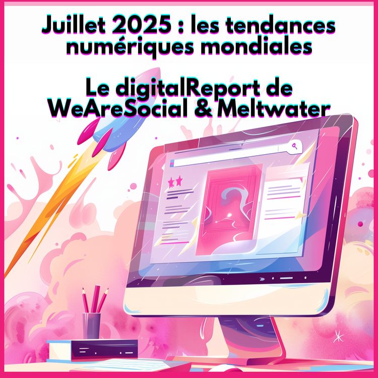 cover art for Juillet 2025 : les tendances numériques mondiales