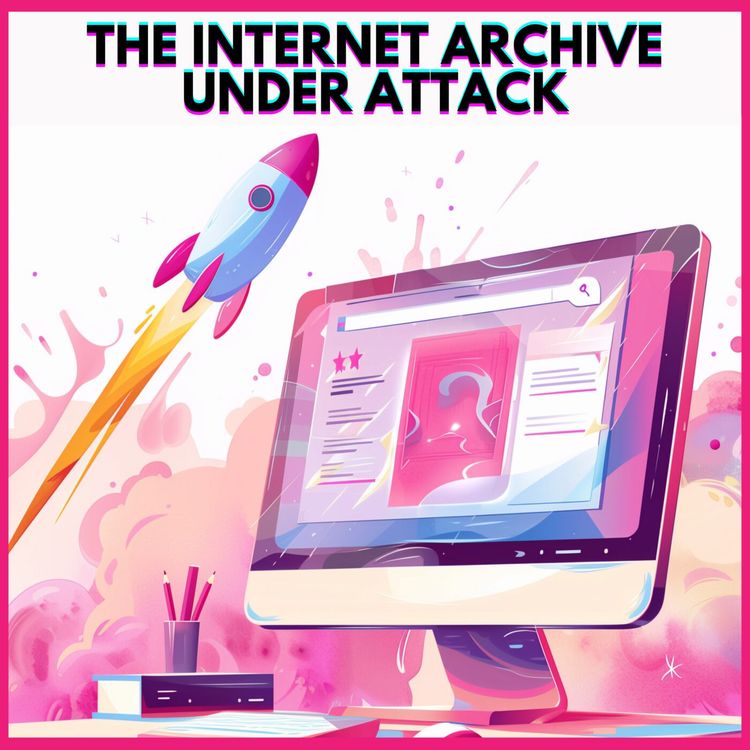 cover art for #20. THE INTERNET ARCHIVE UNDER ATTACK