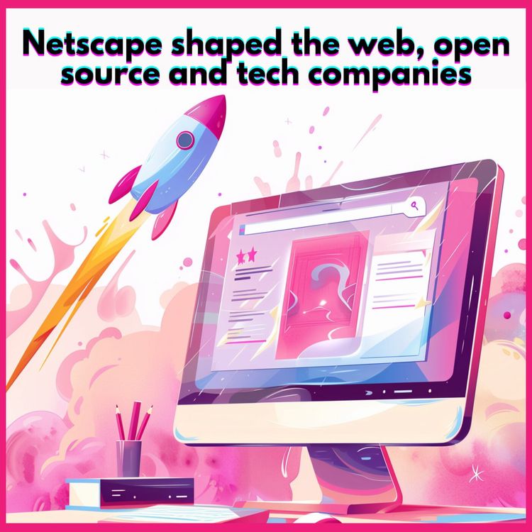 cover art for #27. Netscape shaped the web, open source and tech companies