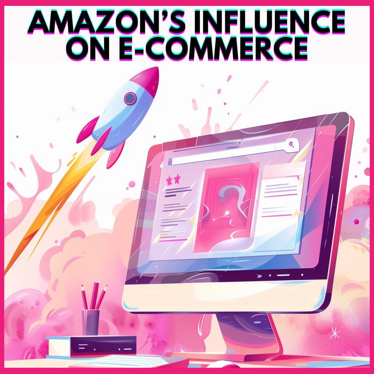 cover art for #13. AMAZON'S INFLUENCE ON E-COMMERCE