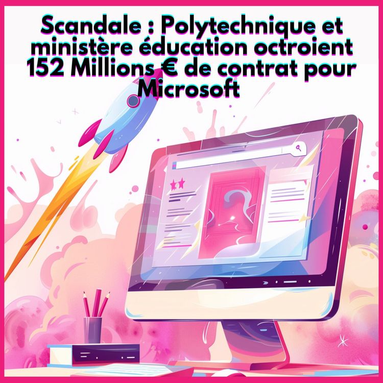 cover art for #34. Scandale : Polytechnique et le ministère de l’éducation nationale octroient 152 M€ de contrats à Microsoft