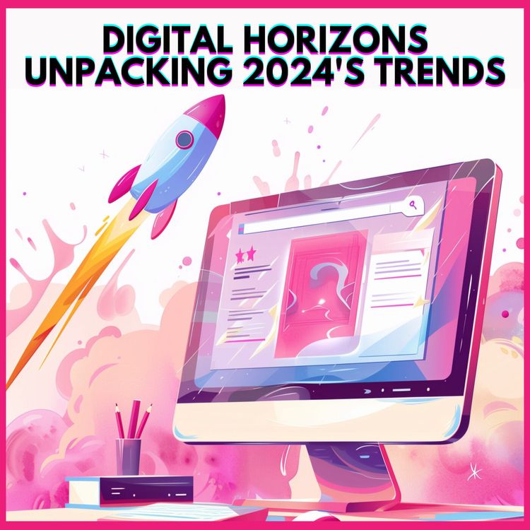 cover art for #22. DIGITAL HORIZONS : UNPACKING 2024'S TRENDS