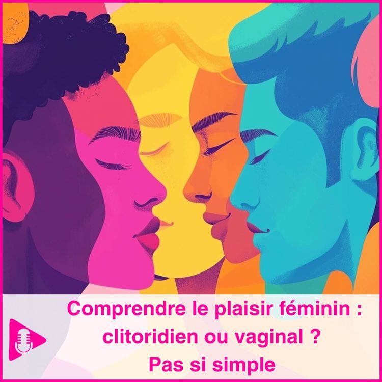 cover art for Comprendre le plaisir féminin : clitoridien ou vaginal ? 