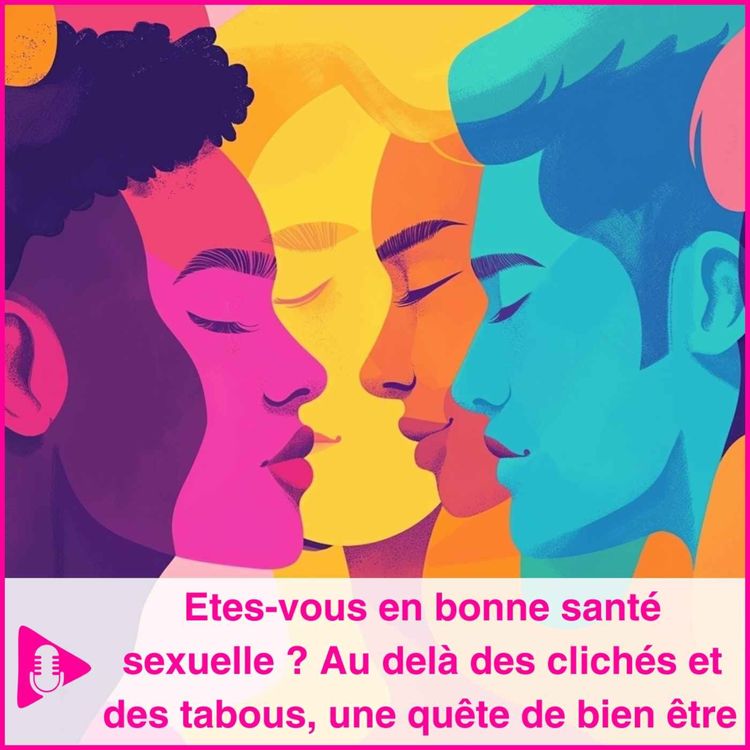 cover art for Etes-vous en bonne santé sexuelle ? Au delà des clichés et des tabous, une quête de bien être