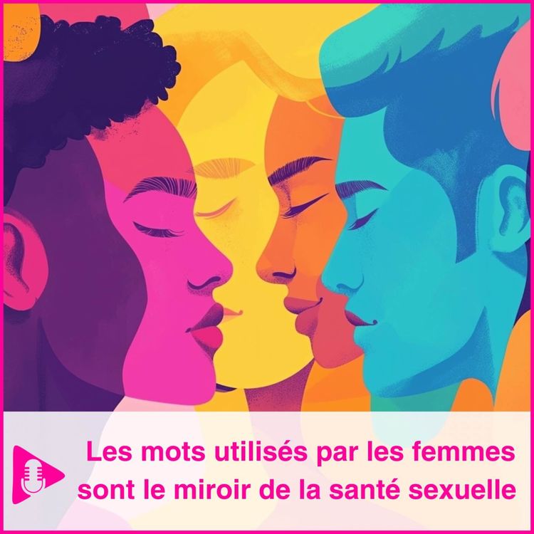 cover art for Les mots utilisés par les femmes sont le miroir de leur santé sexuelle
