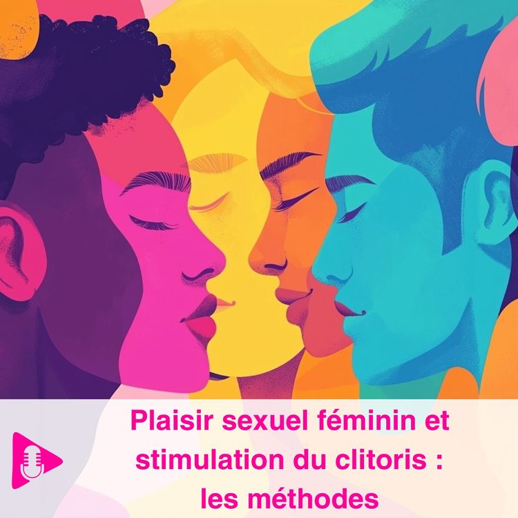 cover art for Plaisir sexuel féminin et stimulation du clitoris :  les méthodes