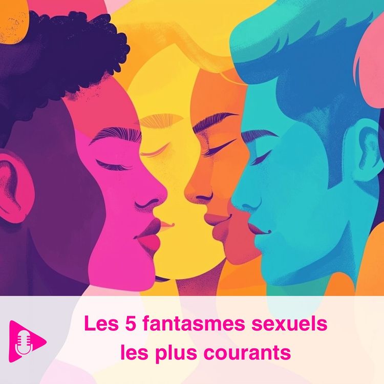 cover art for Les 5 fantasmes sexuels les plus courants