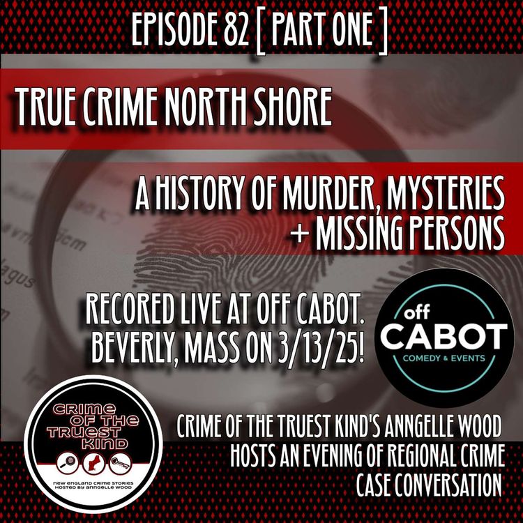 cover art for EP 82 | True Crime North Shore, Recorded Live at Off Cabot in Beverly, Mass (part one)